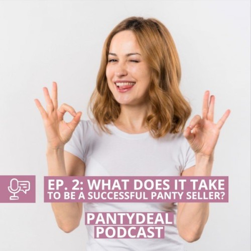 Podcast Pantydeal – Episódio 2: O que é necessário para ser uma vendedora de calcinhas bem-sucedida?