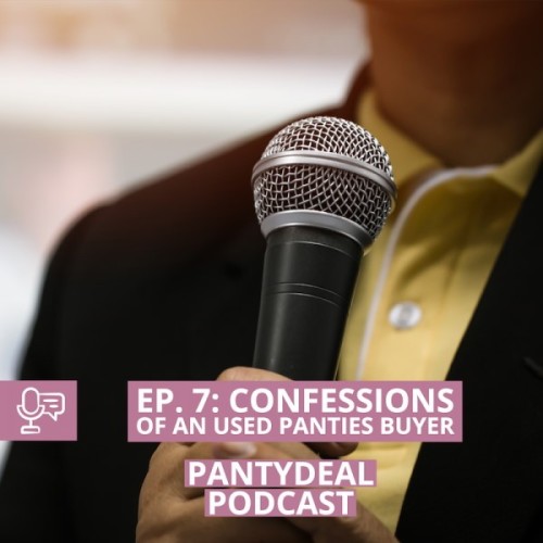 Pantydeal Podcast - Ep. 7: Confessions of Used Panties Buyer Revealed