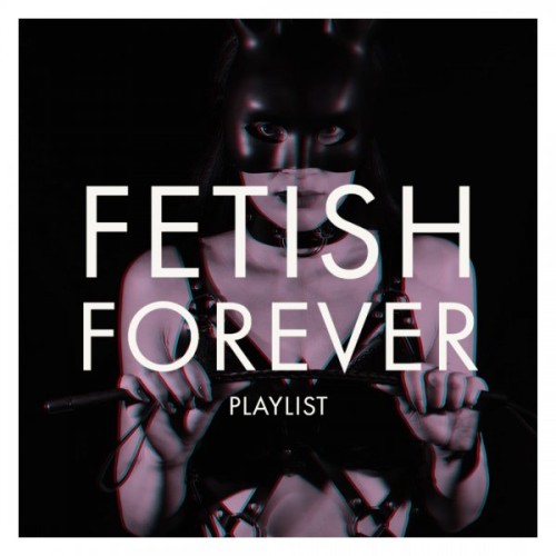 Fetish Forever: Your Kinky Sex Playlist for 2022