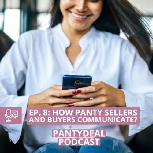 Pantydeal Podcast - Episode 8: How do Panty Sellers and Buyers communicate?
