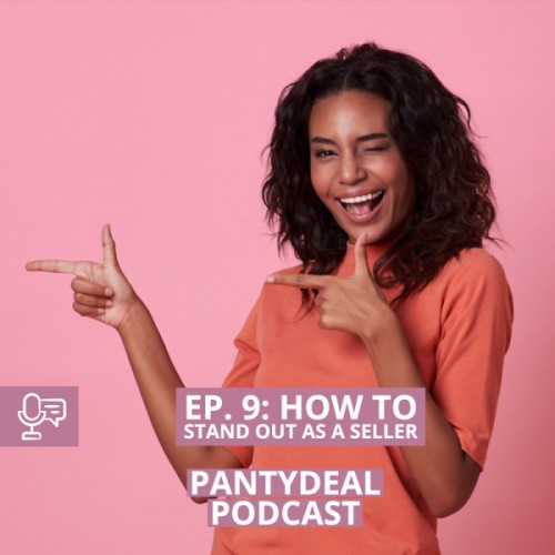 Pantydeal Podcast - Episode 9: How to Stand Out as A Seller